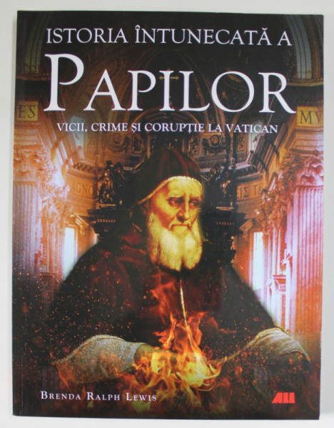 ISTORIA INTUNECATA A PAPILOR , VICII , CRIME SI CORUPTIE LA VATICAN de BRENDA RALPH LEWIS , 2021