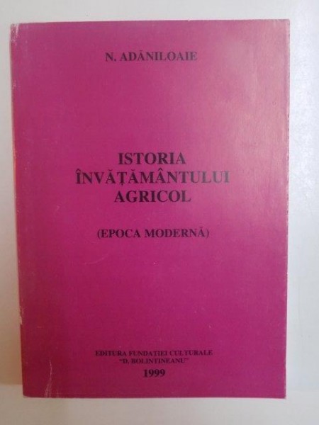 ISTORIA INVATAMANTULUI AGRICOL . EPOCA MODERNA ,  CONTINE DEDICATIA AUTORULUI  1999