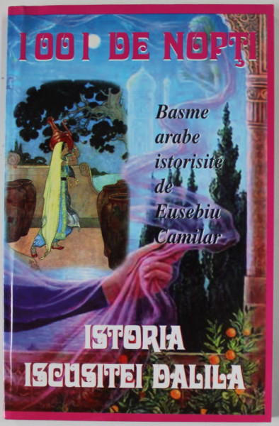 ISTORIA ISCUSITEI DALILA  , SERIA 1001 DE NOPTI , BASME ISTORISITE de EUSEBIU CAMILAR , ANII ' 2000