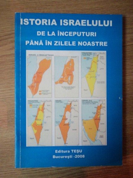 ISTORIA ISRAELULUI DE LA INCEPUTURI PANA IN ZILELE NOASTRE de MIRON ISAC , 2008