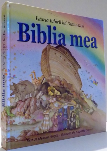 ISTORIA IUBIRII LUI DUMNEZEU, BIBLIA MEA de MELISSA WRIGHT, ILUSTRATII de AUGUSTA CURRELI , 2009