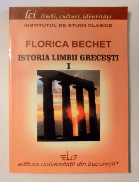 ISTORIA LIMBII GRECESTI de FLORICA BECHET , VOL I , 2012