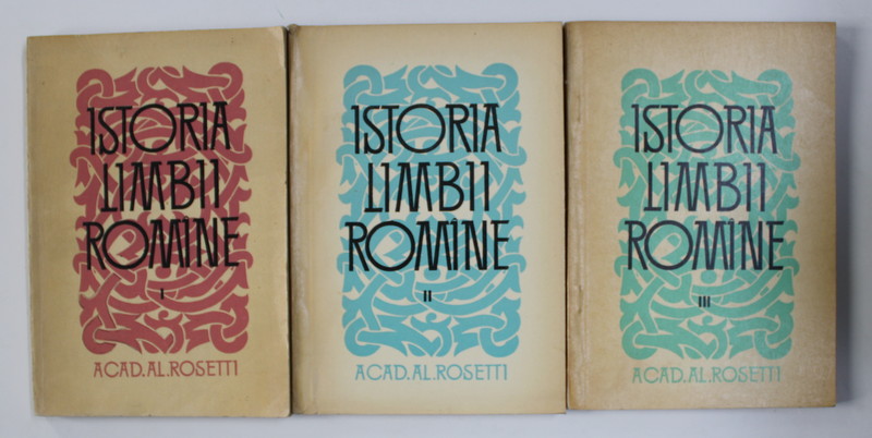 ISTORIA LIMBII ROMANE de AL. ROSETTI , VOLUMELE I - III , 1964