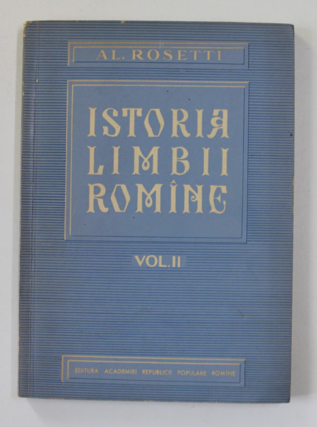 ISTORIA LIMBII ROMANE de AL. ROSETTI , VOLUMUL I , 1962