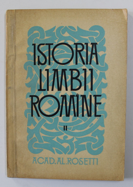 ISTORIA LIMBII ROMANE de AL. ROSETTI , VOLUMUL II , 1964
