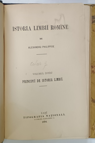 ISTORIA LIMBII ROMANE de ALEXANDRU PHILIPPIDE, Vol. I, PRINCIPII DE ISTORIA LIMBII  - IASI, 1894