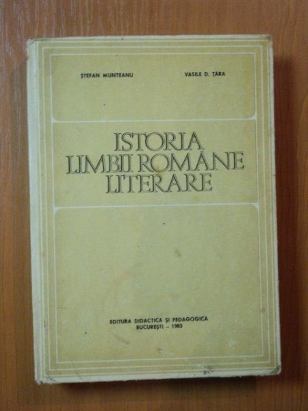 ISTORIA LIMBII ROMANE LITERARE de STEFAN MUNTEANU , VASILE D. TARA , Bucuresti 1983