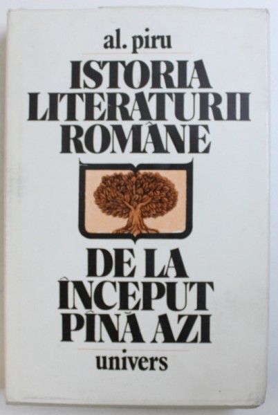 ISTORIA LITEARATURII ROMANE DE LA INCEPUT PANA AZI de AL. PIRU , 1981 , DEDICATIE*