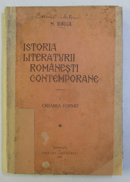 ISTORIA LITERATURII ROMANESTI CONTEMPORANE - VOLUMUL I - CREAREA FORMEI de N . IORGA , 1934