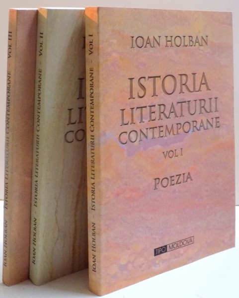 ISTORIA LITERATURII CONTEMPORANE de IOAN HOLBAN , VOL I-III , 2006