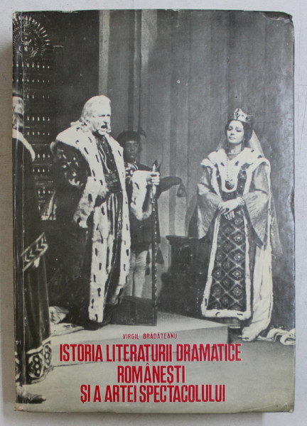 ISTORIA LITERATURII DRAMATICE ROMANESTI SI A ARTEI SPECTACOLULUI de VIRGIL BRADATEANU , 1979