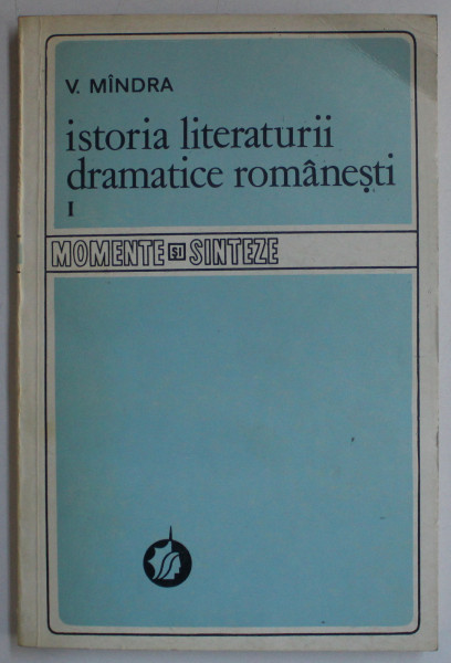 ISTORIA LITERATURII DRAMATICE ROMANESTI VOL. I de V. MINDRA , 1985 DEDICATIE*