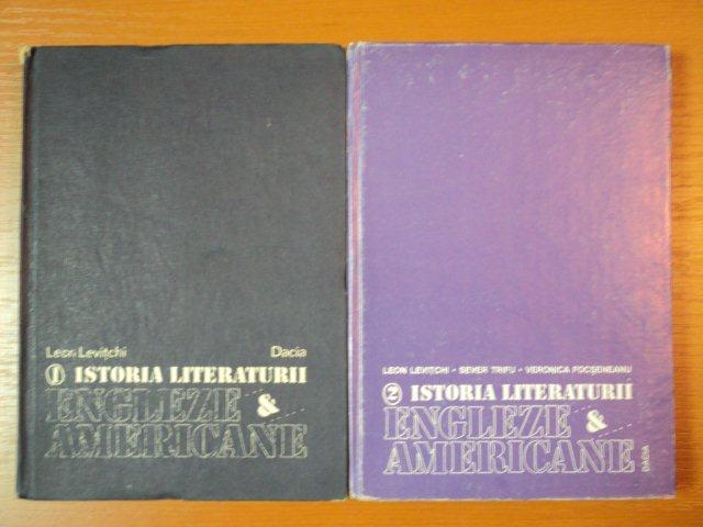 ISTORIA LITERATURII ENGLEZE SI AMERICANE , VOLUMELE I - II de LEON LEVITCHI , 1985