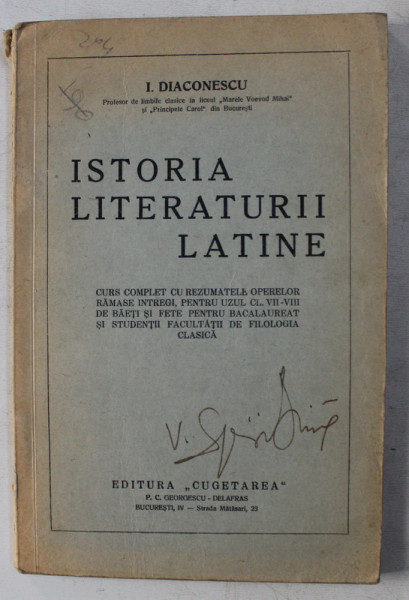 ISTORIA LITERATURII LATINE  - CURS COMPLET PENTRU UZUL CL. VII - VIII DE BAETI SI FETE de I. DIACONESCU , EDITIE INTERBELICA