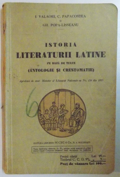 ISTORIA LITERATURII LATINE PE BAZA DE TEXTE ( ANTOLOGIE SI CRESTOMATIE) de I. VALAORI, C. PAPACOSTEA, GH. POPA-LISSEANU
