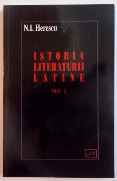 ISTORIA LITERATURII LATINE , VOL. I de N.I. HERESCU , 2003