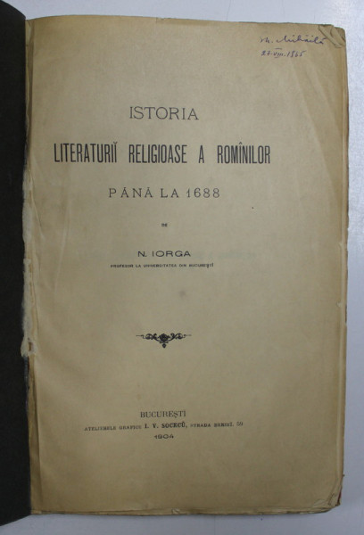 ISTORIA LITERATURII RELIGIOASE A ROMANILOR PANA LA 1688 de NICOLAE IORGA , 1904