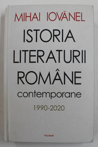 ISTORIA LITERATURII ROMANE CONTEMPORANE 1990 - 2020 de MIHAI IOVANEL , 2021 , PREZINTA SUBLINIERI CU MARKERUL *