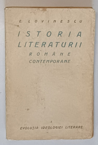 ISTORIA LITERATURII ROMANE CONTEMPORANE de EUGEN LOVINESCU , VOLUMUL I - EVOLUTIA IDEOLOGIEI LITERARE , 1926