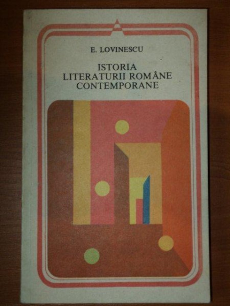ISTORIA LITERATURII ROMANE CONTEMPORANE- E. LOVINESCU