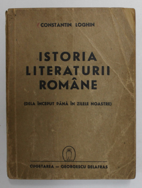 ISTORIA LITERATURII ROMANE de CONSTANTIN LOGHIN , 1941