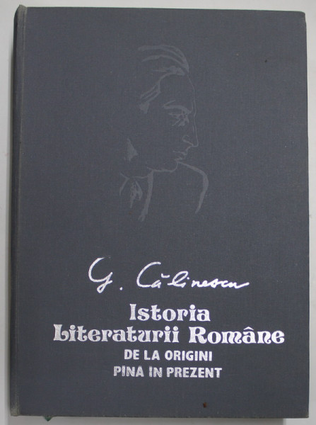ISTORIA LITERATURII ROMANE DE LA ORIGINI PANA IN PREZENT , EDITIE NOUA , REVAZUTA DE AUTOR de GERORGE CALINESCU , 1993
