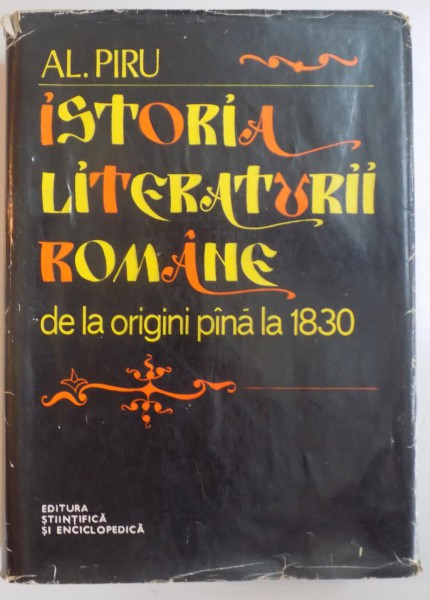 ISTORIA LITERATURII ROMANE DE LA ORIGINI PANA LA 1830-AL . PIRU  BUCURESTI 1977