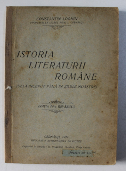 ISTORIA LITERATURII ROMANE ( DELA INCEPUT PANA IN ZILELE NOASTRE ) de CONSTANTIN LOGHIN , 1929