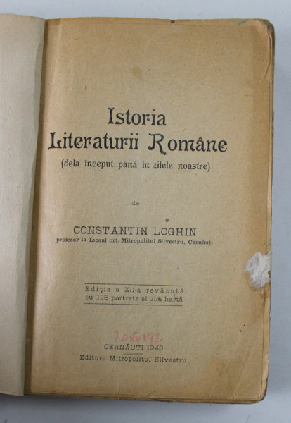ISTORIA LITERATURII ROMANE ( DELA INCEPUT PANA IN ZILELE NOASTRE ) de CONSTANTIN LOGHIN , 1943 , COPERTA REFACUTA , PREZINTA PETE , URME DE UZURA , SUBLINIERI CU CREIONUL *
