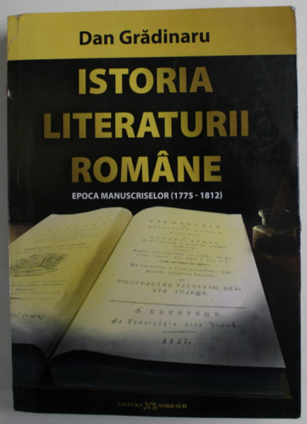 ISTORIA LITERATURII ROMANE , EPOCA MANUSCRISELOR ( 1775 - 1812 ) de DAN GRADINARU , 2020