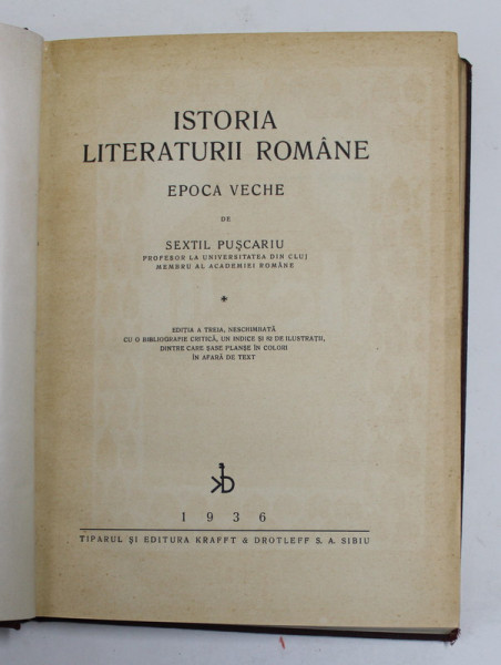ISTORIA LITERATURII ROMANE  - EPOCA VECHE de SEXTIL PUSCARIU , EDITIA A TREIA , 1936 * LEGATURA VECHE