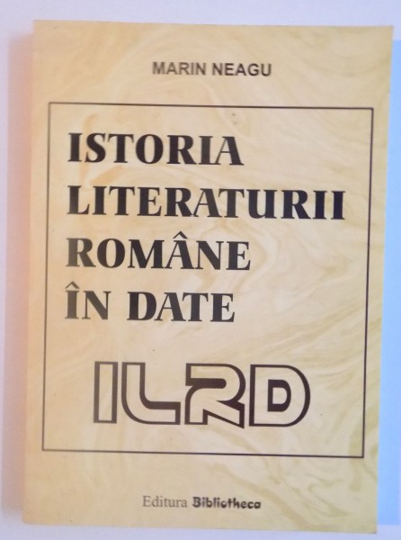 ISTORIA LITERATURII ROMANE IN DATE de MARIN NEAGU, 2001