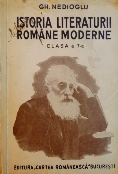 ISTORIA LITERATURII ROMANE MODERNE, CLASA A 7-A de GH. NEDIOGLU, EDITIA A VIII-A  1938