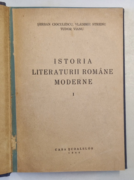 ISTORIA LITERATURII ROMANE MODERNE de SERBAN CIOCULESCU ...TUDOR VIANU , VOLUMUL I , 1944