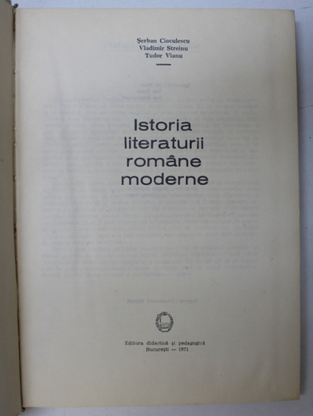 ISTORIA LITERATURII ROMANE MODERNE de SERBAN CIOCULESCU , VLADIMIR STREINU , TUDOR VIANU , 1971