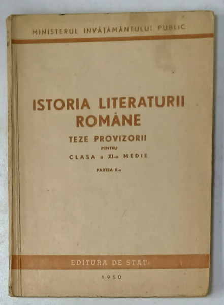ISTORIA LITERATURII ROMANE , TEZE PROVIZORII PENTRU CLASA A XI -A MEDIE , PARTEA A - II -A  , 1950