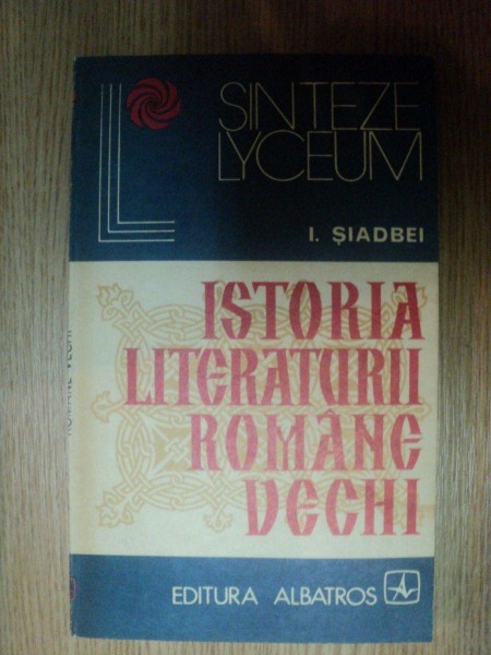 ISTORIA LITERATURII ROMANE VECHI de I. SIADBEI , 1975