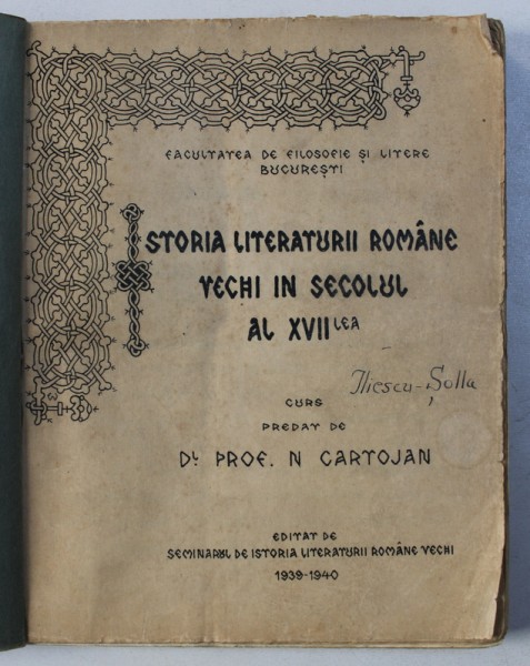 ISTORIA LITERATURII ROMANE VECHI IN SECOLUL AL XVII - LEA - CURS PREDAT de N . CARTOJAN , 1939 - 1940