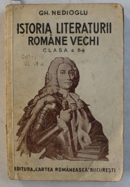 ISTORIA LITERATURII ROMANE VECHI pentru CLASA A 6 - A de GH. NEDIOGLU , 1942