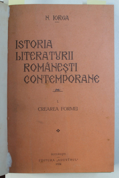 ISTORIA LITERATURII ROMANESTI CONTEMPORANE , VOLUMELE I - II / ART ET LITTERATURE DES ROUMAINS ,  de NICOLAE IORGA , COLEGAT DE TREI CARTI , 1929 - 1934