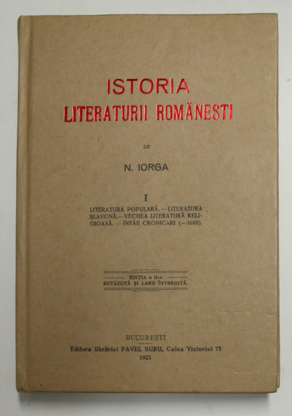 ISTORIA LITERATURII ROMANESTI de N. IORGA , VOLUMUL I , 1925 , EDITIE ANASTATICA , RETIPARTITA 2011