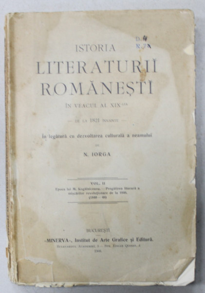 ISTORIA LITERATURII ROMANESTI IN VEACUL AL XIX -  LEA - DE LA 1821 INAINTE de N. IORGA , VOLUMUL II ( 1840 -48 ), APARUTA 1908