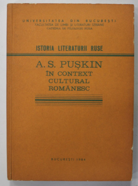 ISTORIA LITERATURII RUSE : A .S. PUSKIN IN CONTEXT CULTURAL ROMANESC , coordonator VIRGIL SOPTEREANU , CURS UNIVERSITAR , 1984 , DEDICATIE *