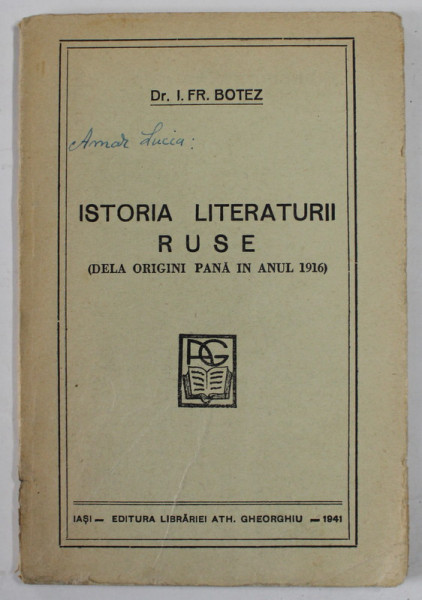 ISTORIA LITERATURII RUSE ( DELA ORIGINI PANA IN ANUL 1916 ) de Dr. I. FR. BOTEZ , 1941