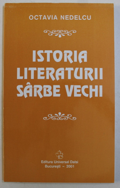ISTORIA LITERATURII SARBE VECHI de OCTAVIA NEDELCU , 2001