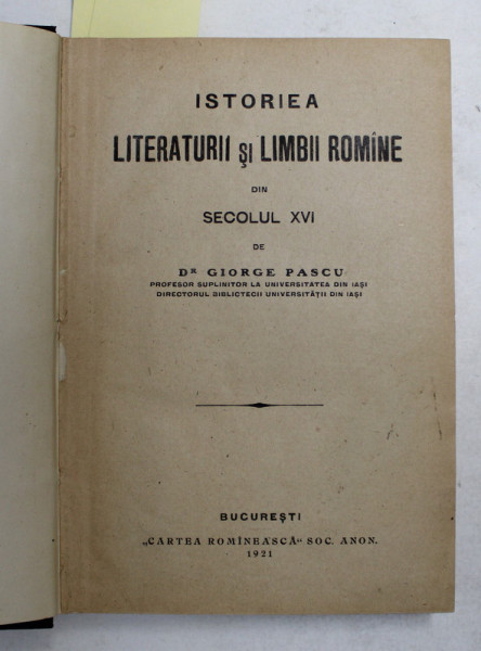 ISTORIA LITERATURII SI LIMBII ROMANE , SECOLELE XVI , XVII , XVIII de GIORGE PASCU , COLEGAT DE TREI VOLUME , 1921 - 1926