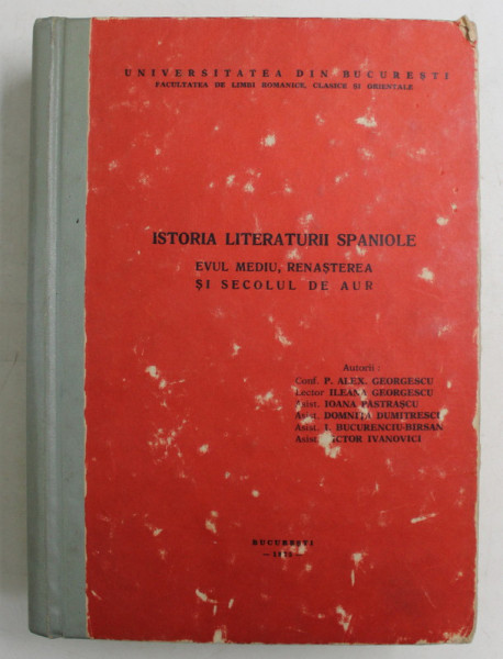 ISTORIA LITERATURII SPANIOLE , EVUL MEDIU , RENASTEREA SI SECOLUL DE AUR de P. ALEX. GEORGESCU ... VICTOR IVANOVICI , 1975