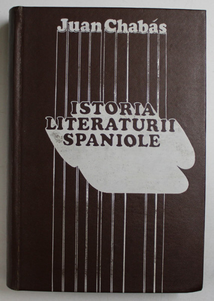 ISTORIA LITERATURII SPANIOLE-JUAN CHABAS  BUCURESTI 1971