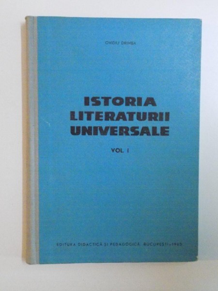 ISTORIA LITERATURII UNIVERSALE , VOL. I de OVIDIU DRIMBA , 1963