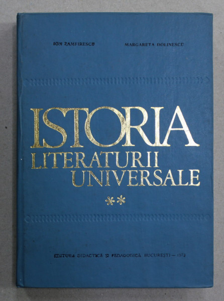 ISTORIA LITERATURII UNIVERSALE , VOLUMUL II de ION ZAMFIRESCU si MARGARETA  DOLINESCU , 1973